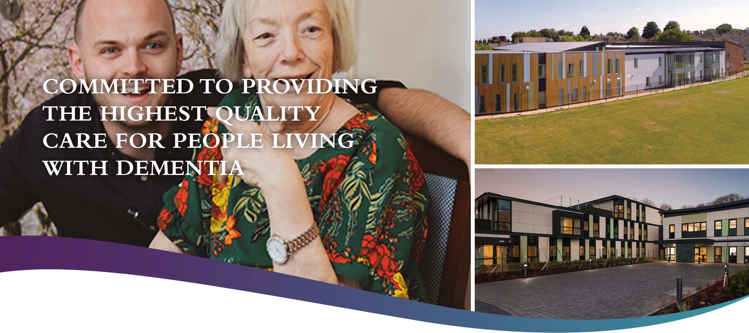 Committed to providing the highest quality care for people living with dementia Committed to providing the highest quality care for people living with dementia